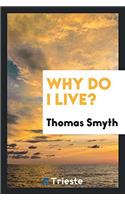 Why Do I Live?