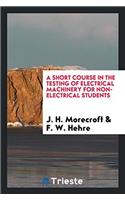 Short Course in the Testing of Electrical Machinery for Non-Electrical Students