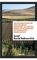 The Foundations of the Euclidian Geometry as Viewed from the Standpoint of Kinematics. Dissertation