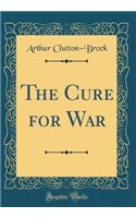 The Cure for War (Classic Reprint)