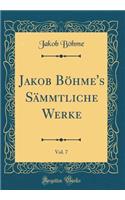 Jakob Böhme's Sämmtliche Werke, Vol. 7 (Classic Reprint)