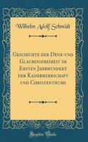 Geschichte Der Denk-Und Glaubensfreiheit Im Ersten Jahrhundert Der Kaiserherrschaft Und Christenthums (Classic Reprint)