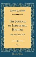 The Journal of Industrial Hygiene, Vol. 1: May, 1919-April, 1920 (Classic Reprint)