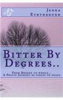Bitter by Degrees: A Journey from Broken to Whole...