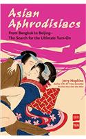 Asian Aphrodisiacs: From Bangkok to Beijing - the Search for the Ultimate Turn-on