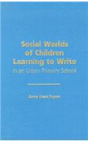 Social Worlds of Children Learning to Write in an Urban Primary School