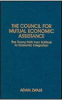 The Council for Mutual Economic Assistance: The Thorny Path from Political to Economic Integration