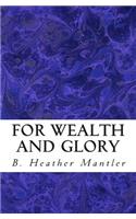 For Wealth and Glory