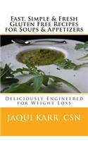 Fast, Simple & Fresh Gluten Free Recipes for Soups & Appetizers: Deliciously Engineered for Weight Loss
