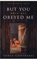 But You Have Not Obeyed Me