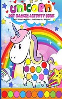 Unicorn Dot Markers Activity Book: Unicorns Dot Marker Coloring Book Dot Coloring Book 2 Year Old and up - Kids, Toddlers, Kinderga Rden and Preschool Activites