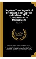 Reports Of Cases Argued And Determined In The Supreme Judicial Court Of The Commonwealth Of Massachusetts; Volume 14