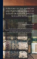 History of the American and Puritanical Family of Sutliff or Sutliffe, Spelled Sutcliffe in England