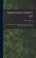 Immunochemistry; the Application of the Principles of Physical Chemistry to the Study of the Biological Antibodies