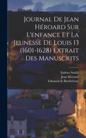 Journal de Jean Héroard sur l'enfance et la jeunesse de Louis 13 (1601-1628) extrait des manuscrits