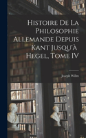 Histoire de la Philosophie Allemande depuis Kant Jusqu'à Hegel, Tome IV