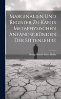 Marginalien und Register zu Kants metaphysischen Anfangsgründen der Sittenlehre
