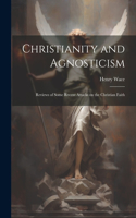 Christianity and Agnosticism; Reviews of Some Recent Attacks on the Christian Faith