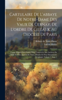 Cartulaire De L'abbaye De Notre-dame Des Vaux De Cernay, De L'ordre De Citeaux, Au Diocèse De Paris