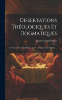 Dissertations Théologiques Et Dogmatiques