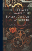 Edge Moor Water Tube Boiler ... General Catalogue