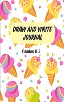 Draw and Write Journal Grades K2: Ice Cream Grades K-2 Primary Composition Journal Notebook for Kids Half Page Lined Paper with Drawing Space Learn to Write and Draw 8x10 110 Pages