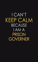 I Can't Keep Calm Because I Am A Prison Governer