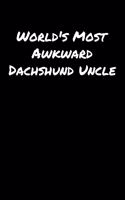 World's Most Awkward Dachshund Uncle: A soft cover blank lined journal to jot down ideas, memories, goals, and anything else that comes to mind.