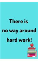 There Is No Way Around Hard Work: 200 Page Lined Paperback Notebook - 6"x9"(15.2 x 22.9 cm)