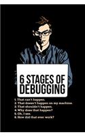 6 Stages of Debugging: 120 Pages I 6x9 I College Ruled Linepaper I Funny Software Engineering, Coder & Hacker Gifts