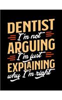 Dentist I'm Not Arguing I'm Just Explaining Why I'm Right: Appointment Book Undated 52-Week Hourly Schedule Calender