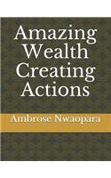 Amazing Wealth Creating Actions