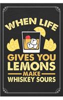 When Life Gives You Lemons Make Whiskey Sours