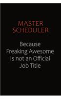 Master Scheduler Because Freaking Awesome Is Not An Official job Title