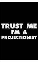 Trust Me I'm a Projectionist: Funny Writing Notebook, Journal for Work, Daily Diary, Planner, Organizer for Projectionist, Movie Theater Employee