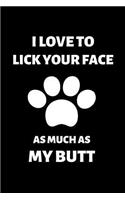 I Love to Lick Your Face as Much as My Butt