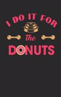 I Do It for the Donuts: Ruled Fitness Composition Notebook to Take Notes at Work. Lined Bullet Point Diary, To-Do-List or Journal for Men and Women.