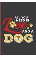 All You Need Is Love and a Dog: Lovely Dog Perfect Dot Grid Notebook/Journal (6x9)