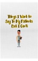 Things I Want To Say To My Patients But I Can't