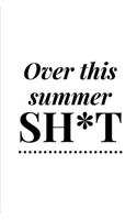 Over This Summer Sh*t: Novelty Summer Notebook Small Lined Notebook