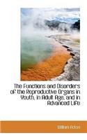 The Functions and Disorders of the Reproductive Organs in Youth, in Adult Age, and in Advanced Life