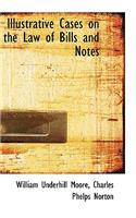 Illustrative Cases on the Law of Bills and Notes
