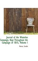 Journal of the Waterloo Campaign, Kept Throughout the Campaign of 1815, Volume I