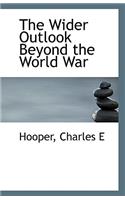 The Wider Outlook Beyond the World War