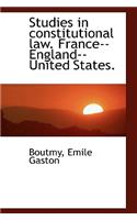 Studies in Constitutional Law. France--England--United States.