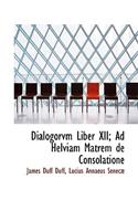 Dialogorvm Liber XII; Ad Helviam Matrem de Consolatione