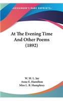 At The Evening Time And Other Poems (1892)