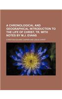A Chronological and Geographical Introduction to the Life of Christ, Tr. with Notes by M.J. Evans: (English)