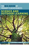 The Big Book of Primary Club Resources: Science and Outdoor Learning