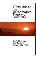 A Treatise on the Mathematical Theory of Elasticity